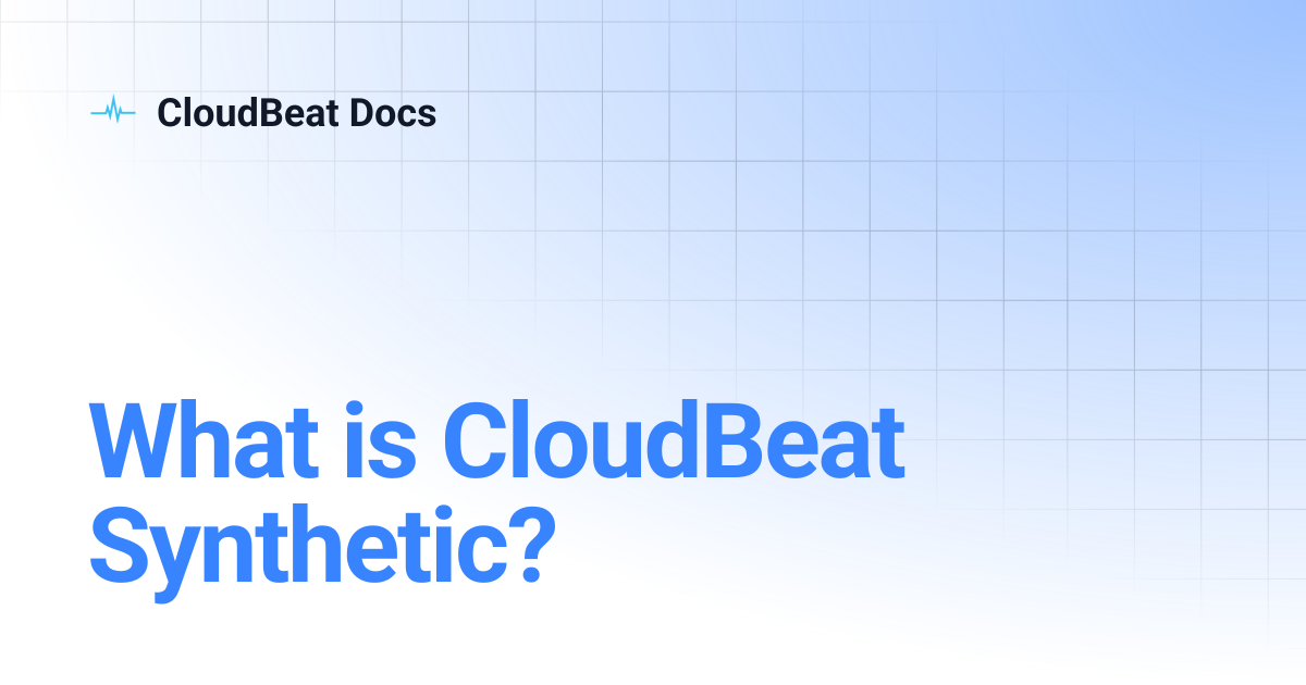What is CloudBeat Synthetic? | CloudBeat Docs