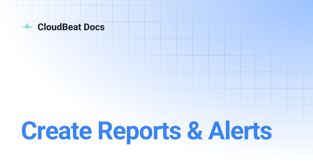 Create Reports & Alerts | CloudBeat Docs